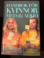 Handbok f&ouml;r kvinnor med (eller utan) ADHD : en radikal guide till en b&auml;ttre vardag och hur du f&aring;r din inre kritiker att h&aring;lla lite mera k&auml;ft