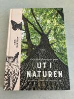 Ut i naturen : Naturskyddsf&ouml;reningens guide - utflykter, &auml;ventyr, upplevelser