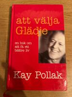 Att v&auml;lja gl&auml;dje : en bok om att f&aring; ett b&auml;ttre liv