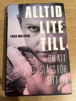 Alltid lite till : om att sl&aring;ss f&ouml;r sitt liv