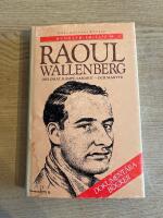 Raoul Wallenberg : diplomat, k&auml;mpe, samarit - och martyr