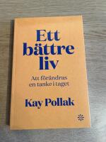 Ett b&auml;ttre liv : att f&ouml;r&auml;ndras en tanke i taget