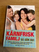 K&auml;rnfrisk familj : s&aring; g&ouml;r du? - livsstil utan socker, stress och kemikalier, f&ouml;r&auml;ndrar din vardag f&ouml;r alltid
