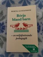 B&ouml;rja bland barn : en milj&ouml;fostrande pedagogik