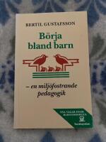 B&ouml;rja bland barn : en milj&ouml;fostrande pedagogik