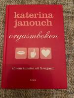 Orgasmboken : allt om konsten att f&aring; orgasm
