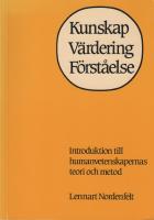 Kunskap, v&auml;rdering, f&ouml;rst&aring;else : introduktion till humanvetenskapernas teori och metod