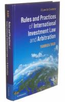Rules and practices of international investment law and arbitration