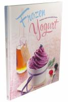 Frozen Yogurt : kr&auml;migt, l&auml;ckert och enkelt att g&ouml;ra