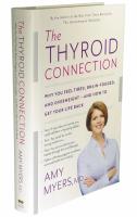 The thyroid connection : why you feel tired, brain-fogged, and overweight -- and how to get your life back