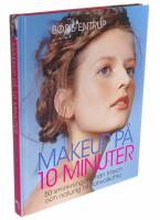 Makeup p&aring; 10 minuter : 50 sminkningar - fr&aring;n fr&auml;sch och naturlig till catwalkchic