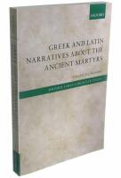 Greek and Latin Narratives about the Ancient Martyrs
