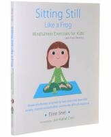 Sitting still like a frog : mindfulness exercises for kids (and their parents)