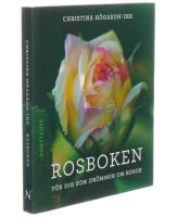 Rosboken : f&ouml;r dig som dr&ouml;mmer om rosor