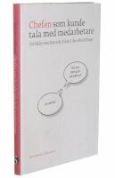 Chefen som kunde tala med medarbetare : f&ouml;r b&aring;de resultat och trivsel