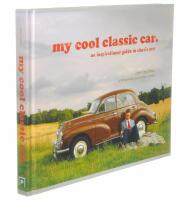 MY COOL CLASSIC CAR An Inspirational Guide to Classic Cars