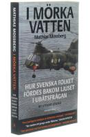 I m&ouml;rka vatten : hur svenska folket f&ouml;rdes bakom ljuset i ub&aring;tsfr&aring;gan