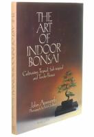 THE ART OF INDOOR BONSAI Cultivating Tropical, Sub-tropical and Tender Bonsai