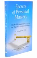 Secrets of personal mastery - advanced techniques for accessing your higher levels of consciousness