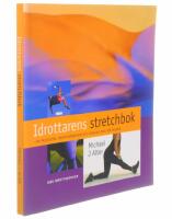 Idrottarens stretchbok : [om prestation, kroppsk&auml;nnedom och minskad risk f&ouml;r skador