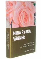 Mina ryska v&auml;nner : en ber&auml;ttelse om Putins Ryssland