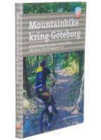 Mountainbike kring G&ouml;teborg : 28 turf&ouml;rslag p&aring; fina stigar i vackra milj&ouml;er, fr&aring;n havet i v&auml;ster till skogarna i &ouml;st