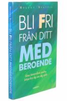Bli fri fr&aring;n ditt medberoende : sluta kontrollera andra, b&ouml;rja bry dig om dig sj&auml;lv