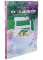 Mat i blomstertid : 70 recept f&ouml;r v&aring;rens och sommarens fester