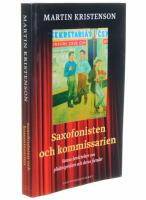 Saxofonisten och kommissarien : sanna ber&auml;ttelser om gl&auml;djespridare och deras fiender