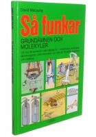 S&aring; funkar grund&auml;mnen och molekyler : [om hur de anv&auml;nds i v&aring;rt dagliga liv - i br&ouml;drosten, kylsk&aring;pet, dammsugaren, olika farkoster och i fler &auml;n 70 andra maskiner och redskap]