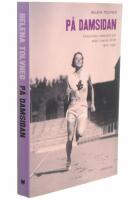 P&aring; damsidan : femininitet, motst&aring;nd och makt i svensk idrott 1920-1990