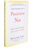 The power of a positive No - how to say No and still get to Yes