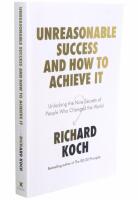 Unreasonable Success and How to Achieve It Unlocking the Nine Secrets of People Who Changed the World