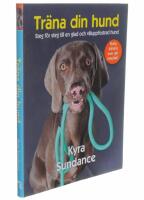 Tr&auml;na din hund: steg f&ouml;r steg till en glad och v&auml;luppfostrad hund