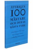 &Aring;terigen 100 m&auml;stare och deras b&auml;sta verk : ytterligare tio nya tio-i-topp-listor i od&ouml;dlig litteratur