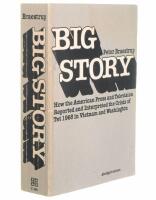 Big story : how the American press and television reported and interpreted the crisis of Tet 1968 in Vietnam and Washington