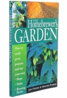 The homebrewer's garden : how to easily grow, prepare, and use your own hops, brewing herbs, malts