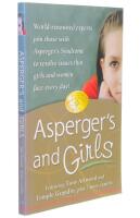 Asperger's and girls : world-renowned experts join those with Asperger's Syndrome to resolve issues that girls and women face every day!