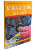 Mura & gjuta helt enkelt : Murbruk - Betong - G&ouml;r det sj&auml;lv