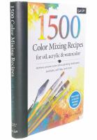  1,500 Color Mixing Recipes for Oil, Acrylic & Watercolor  Achieve precise color when painting landscapes, portraits, still lifes, and more