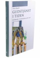 Gudstj&auml;nst i tiden: Gudstj&auml;nstliv i Svenska kyrkan 1968-2008