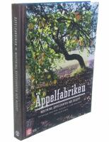 &Auml;ppelfabriken : mustning, &auml;ppelsorter och recept