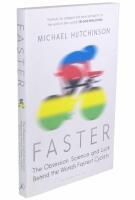 Faster - the obsession, science and luck behind the worlds fastest cyclists
