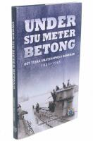 Under sju meter betong : det tyska ub&aring;tsvapnets bunkrar 1941-1945