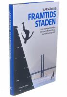 Framtidsstaden : om Sverige imorgon blir som Malm&ouml; idag, hur blir Sverige d&aring;?