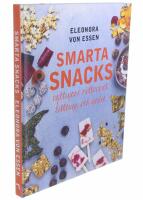 Smarta snacks : nyttigare mellanm&aring;l, tilltugg och godis