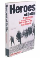 HEROES OF BATTLE True stories of extraordinary courage on the battlefield
