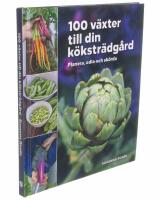 100 v&auml;xter till din k&ouml;kstr&auml;dg&aring;rd &ndash; planera, odla och sk&ouml;rda