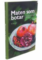 Maten som botar - minska risken f&ouml;r sjukdomar och h&aring;ll dig frisk