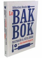 Le bakbok : matbr&ouml;d & s&ouml;tebr&ouml;d av den franske bagaren